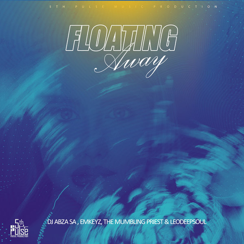 Dj Abza SA, Emkeyz, The Mumbling Priest, LeodeepSoul - Floating Away [3617057759712]